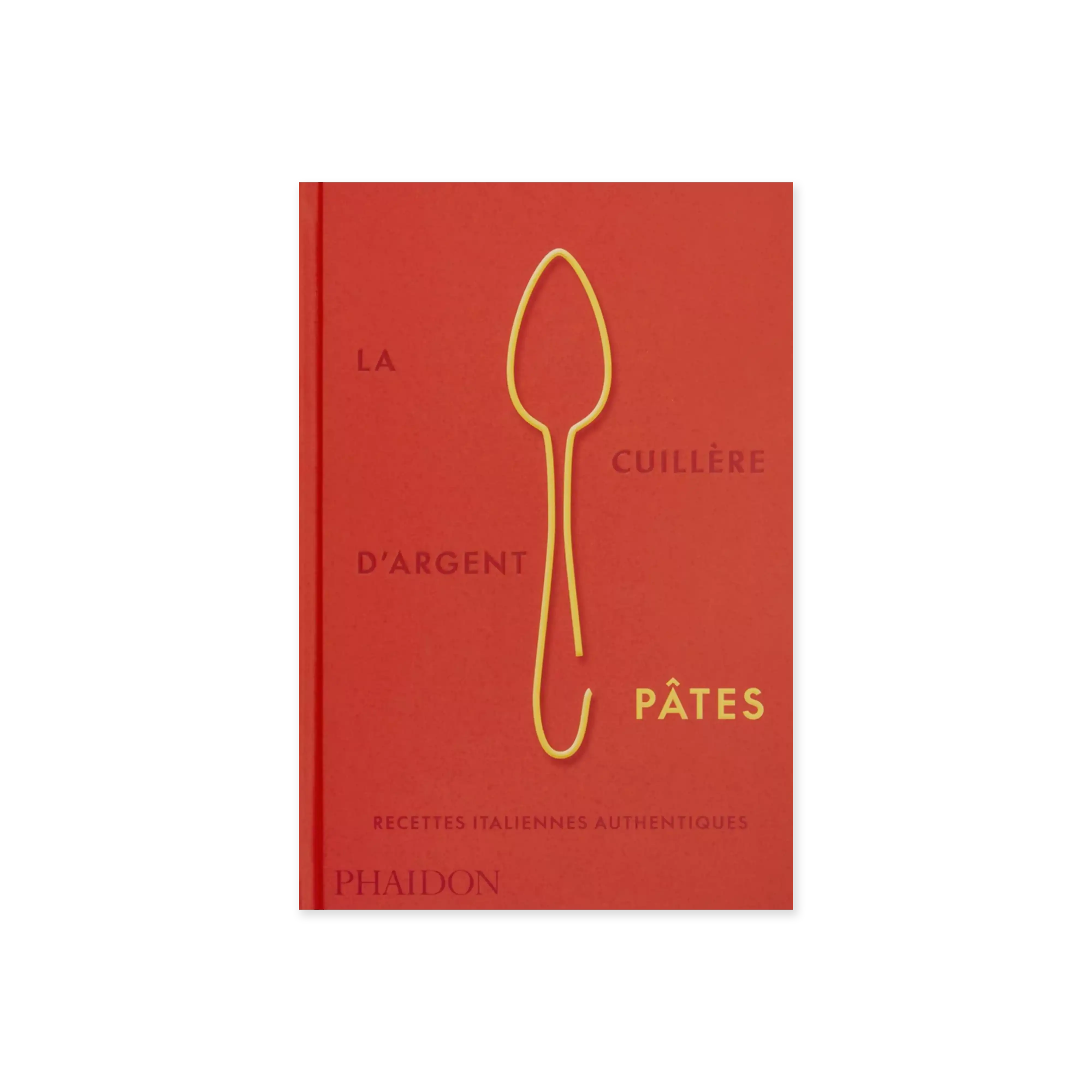 La cuillère d'argent : pâtes - Italian Recipe Book